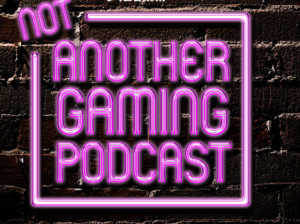 Not Another Gaming Podcast